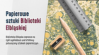 Papierowe sztuki Biblioteki Elbląskiej