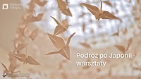 Podróż po Japonii - warsztaty