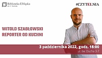 Reporter od kuchni: spotkanie z Witoldem Szabłowskim