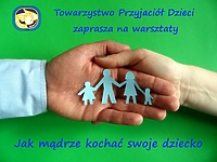 Warsztaty dla rodziców „Jak mądrze kochać swoje dziecko”