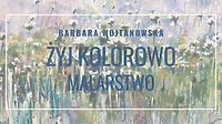 „Żyj kolorowo” - obrazy Barbary Wojtanowskiej