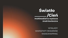 Światło/Cień. Multimedialna wystawa średniowieczna oraz warsztaty rodzinne