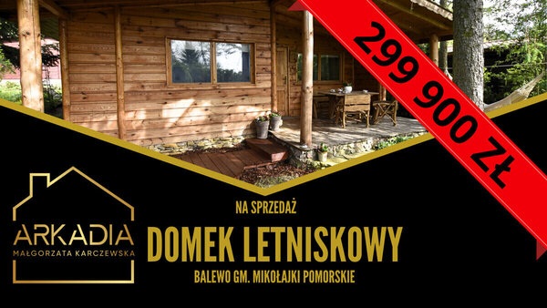 Elbląg :: Biuro nieruchomości ARKADIA :: Oferta sprzedaży domku letniskowego nadJeziorem Balewskim w miejscowości