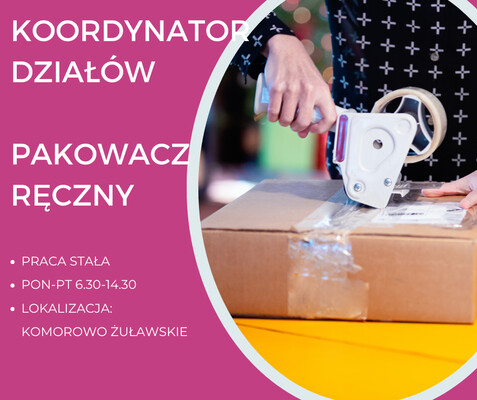 Elbląg 😀 KOORDYNATOR DZIAŁÓW / PAKOWACZ RĘCZNY 📦